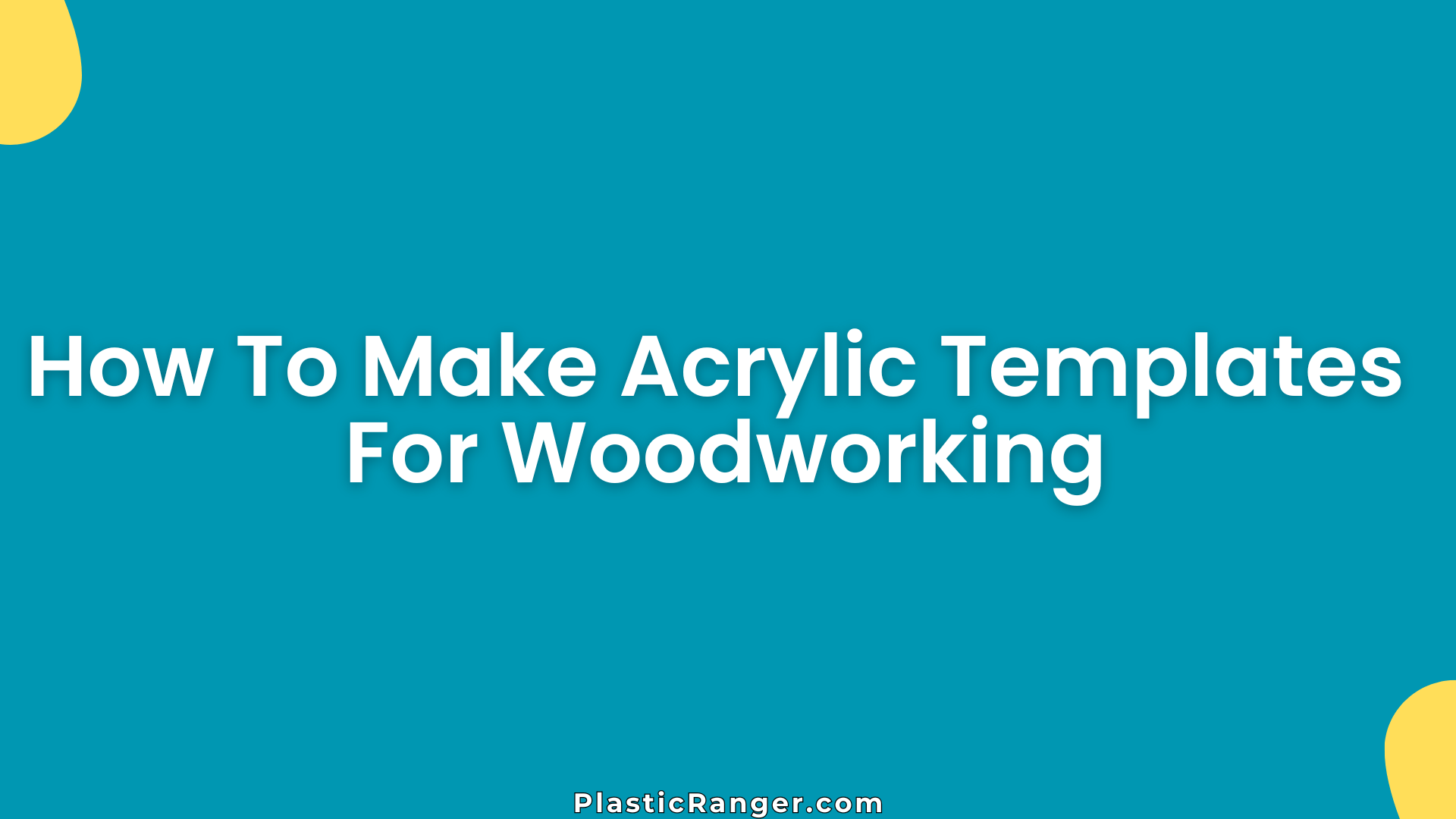 How To Make Acrylic Templates For Woodworking