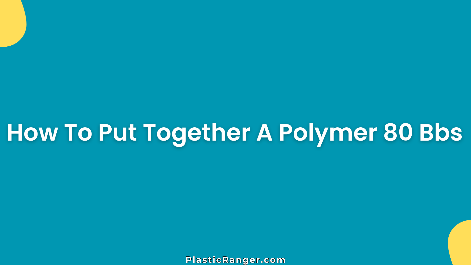 How To Put Together A Polymer 80 Bbs – Complete Assembly Guide 2026