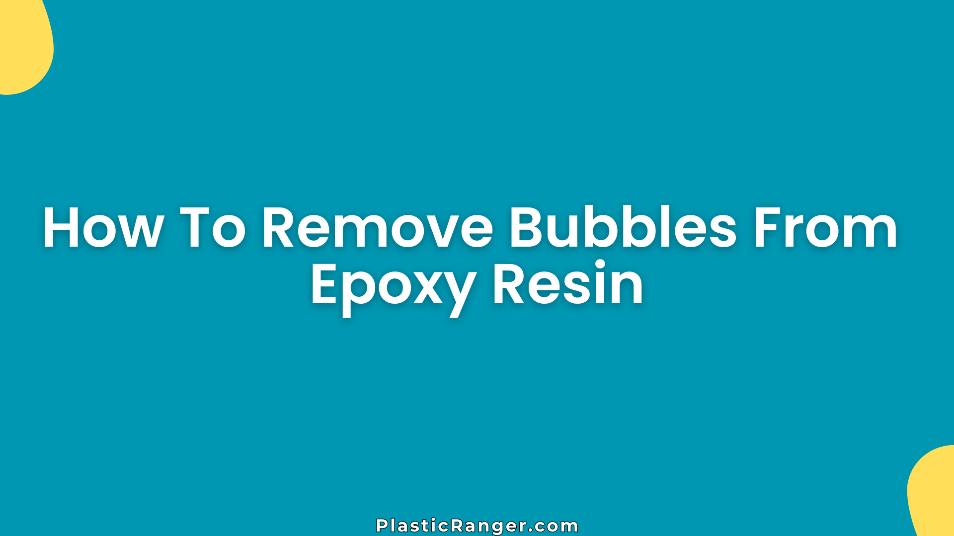 How To Remove Bubbles From Epoxy Resin