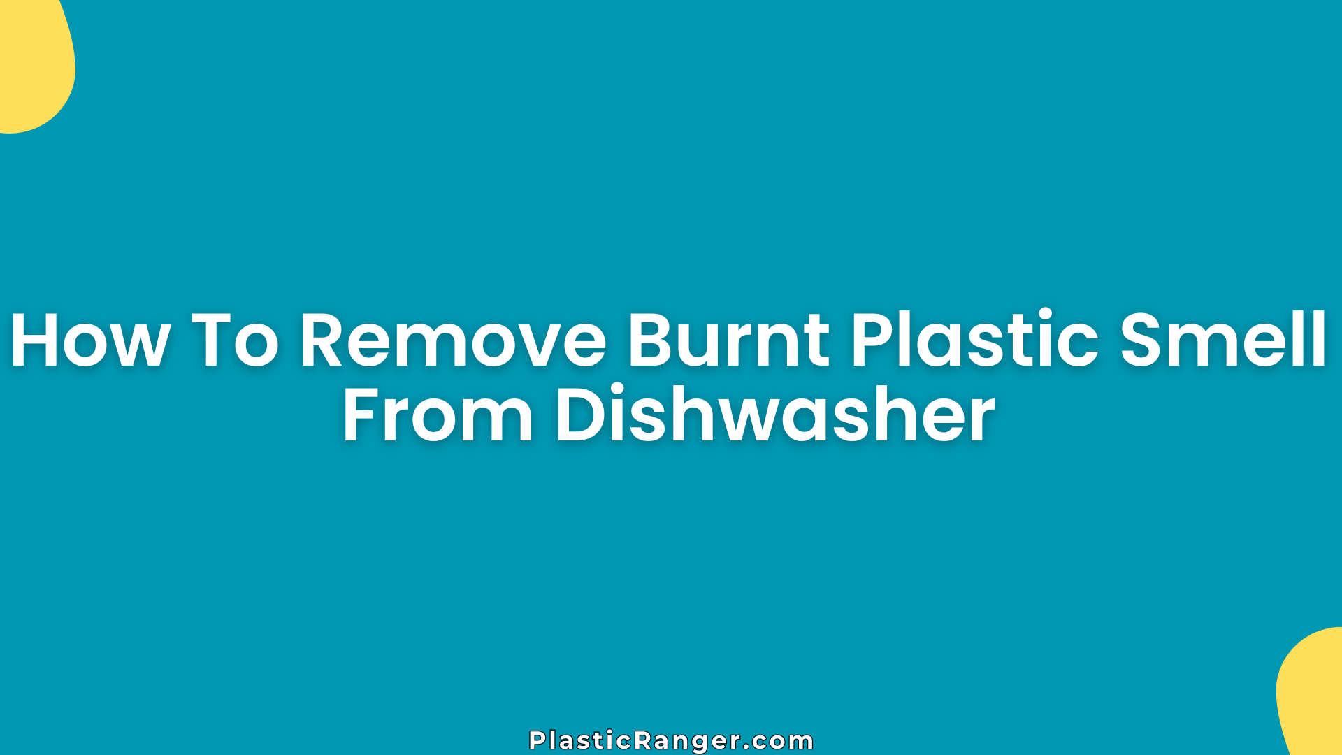 How To Remove Burnt Plastic Smell From Dishwasher (Step-by-Step Guide)