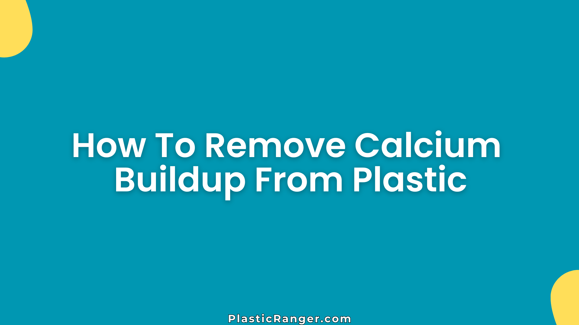 How To Remove Calcium Buildup From Plastic
