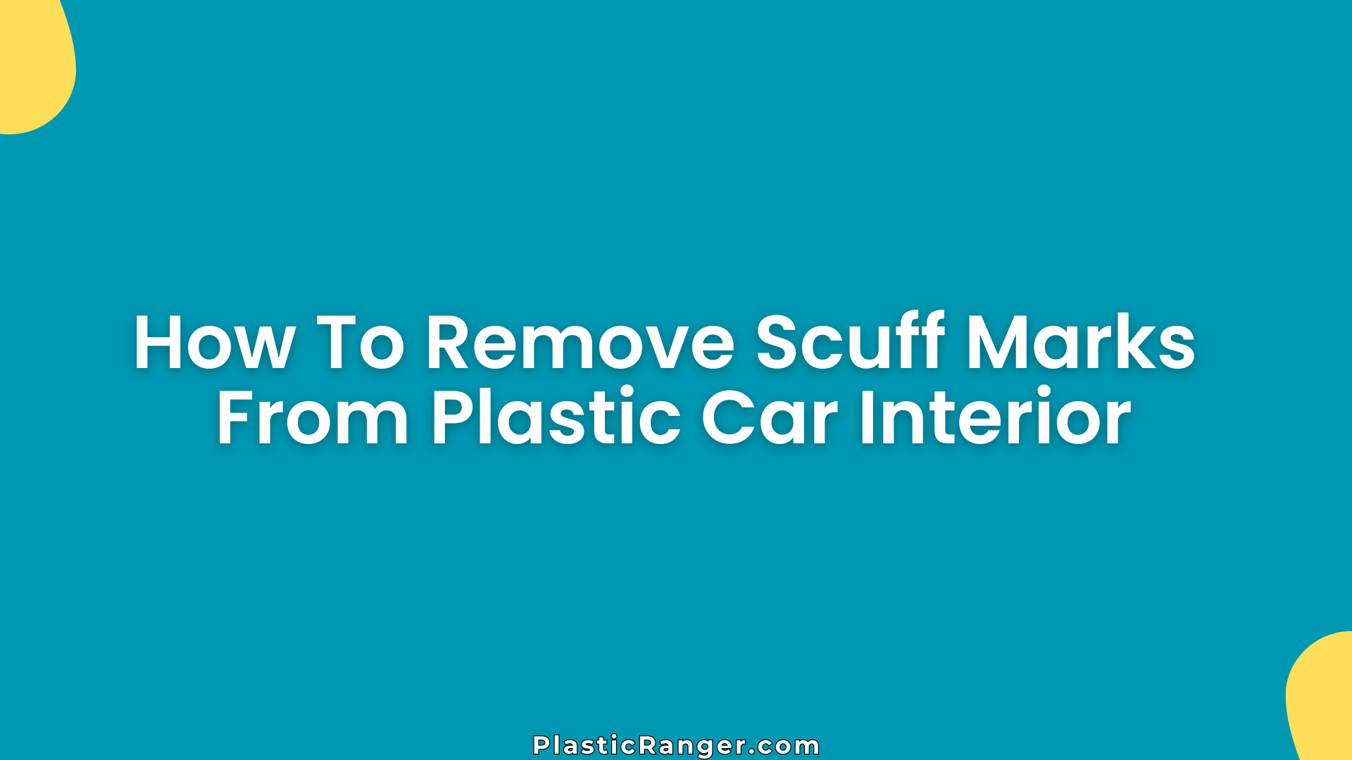 How To Remove Scuff Marks From Plastic Car Interior