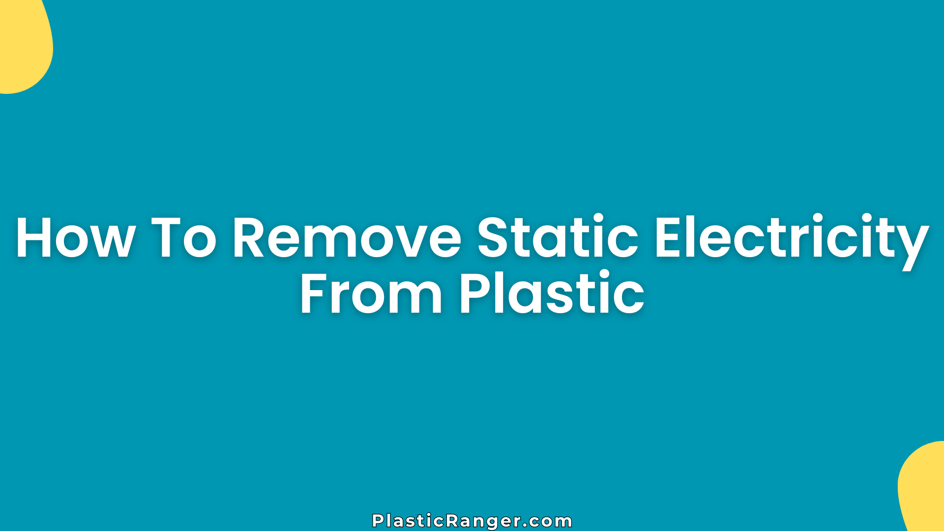 How To Remove Static Electricity From Plastic