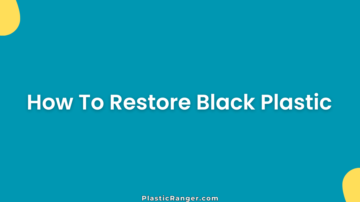 How To Restore Black Plastic (Complete Step-by-Step Guide)