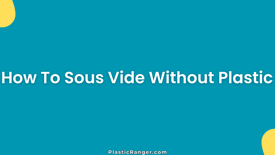 How To Sous Vide Without Plastic