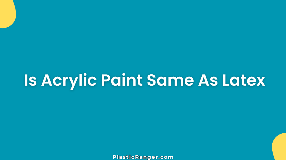 Is Acrylic Paint Same As Latex