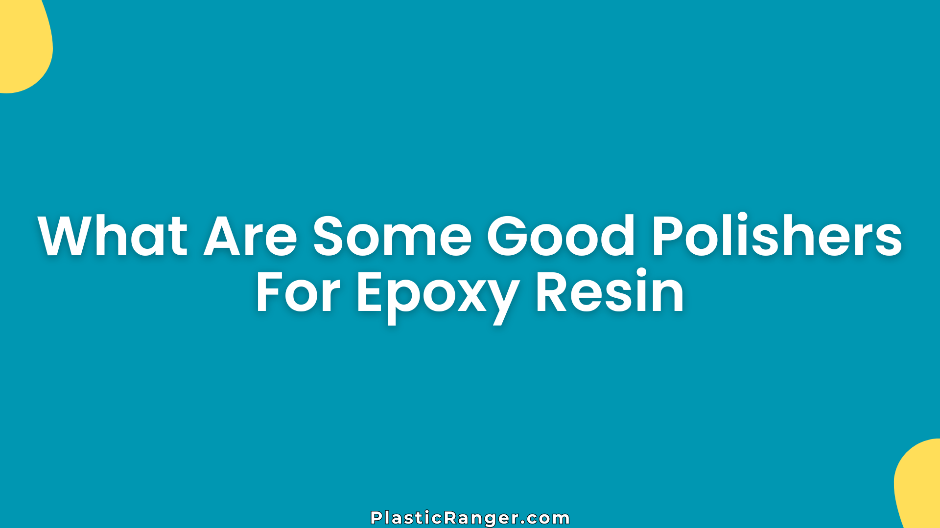 What Are Some Good Polishers For Epoxy Resin
