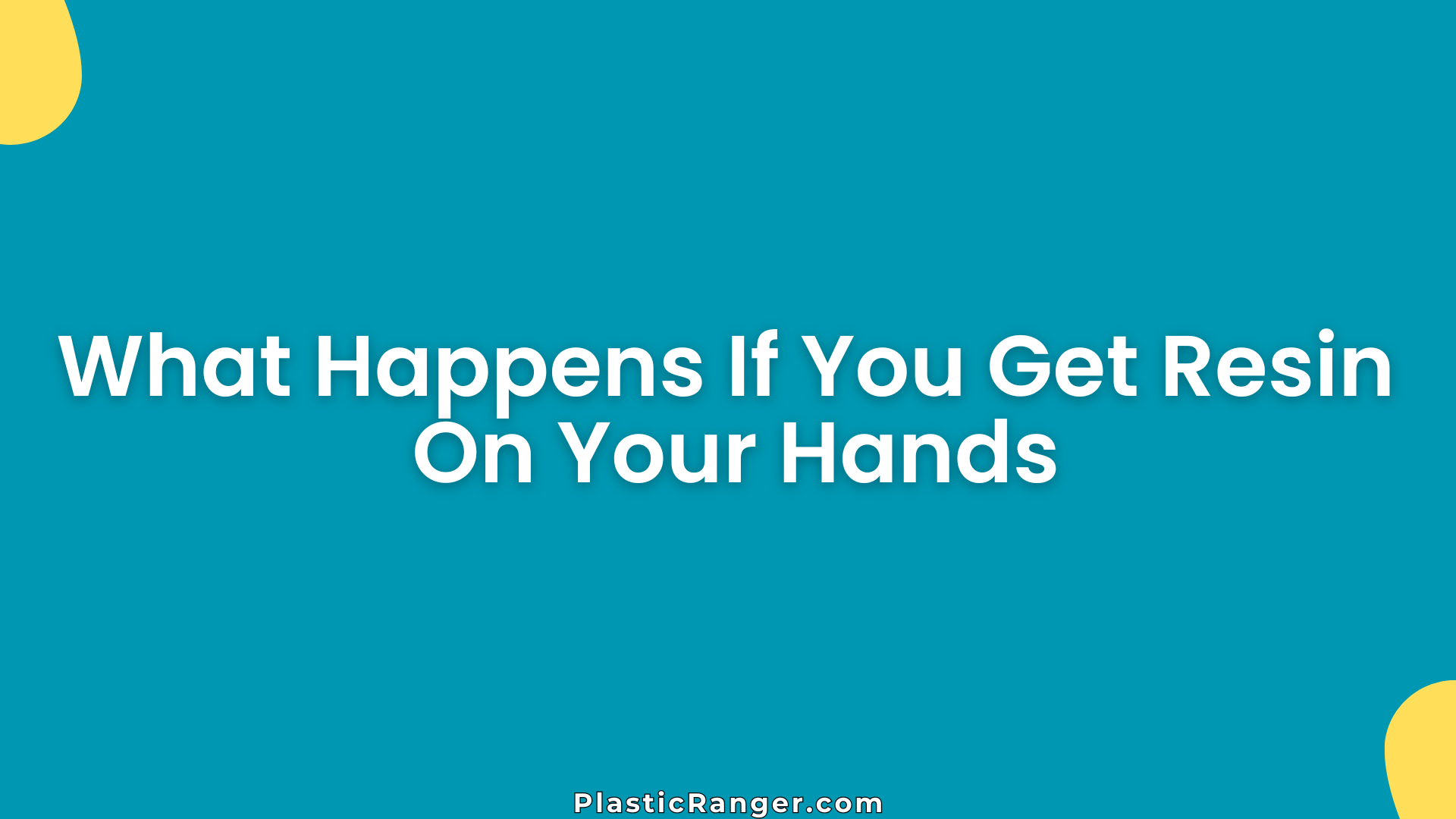 What Happens If You Get Resin On Your Hands? Risks & Safety Tips