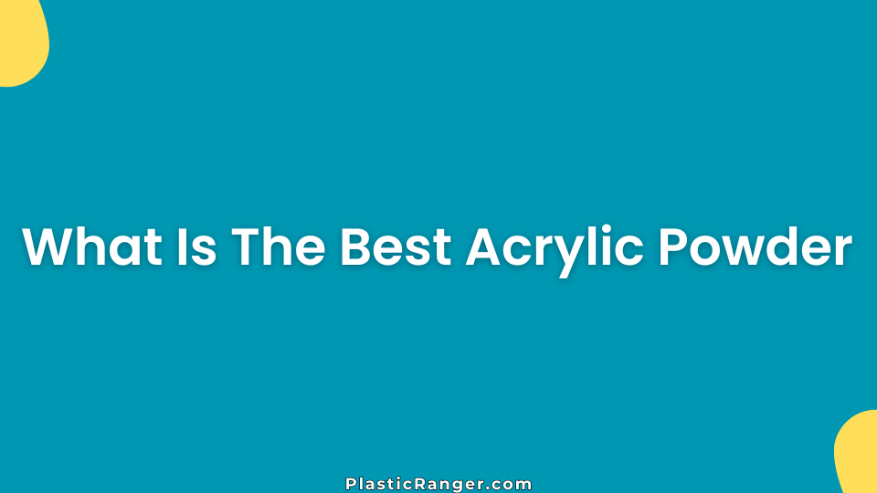 What Is The Best Acrylic Powder