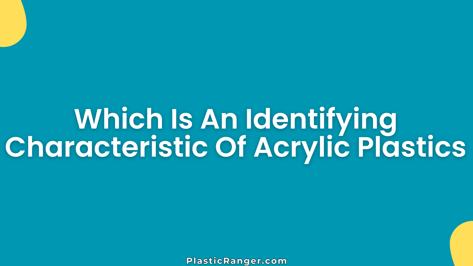 Which Is An Identifying Characteristic Of Acrylic Plastics