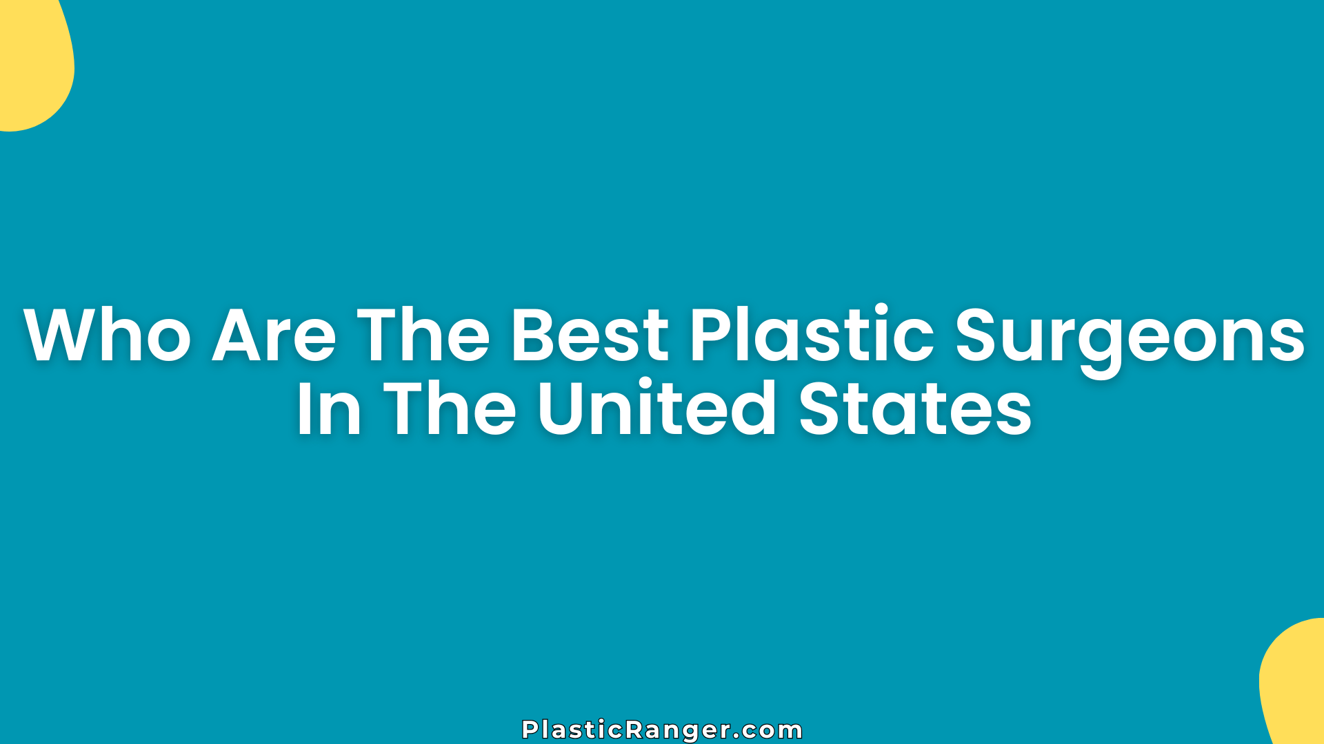 Who Are The Best Plastic Surgeons In The United States