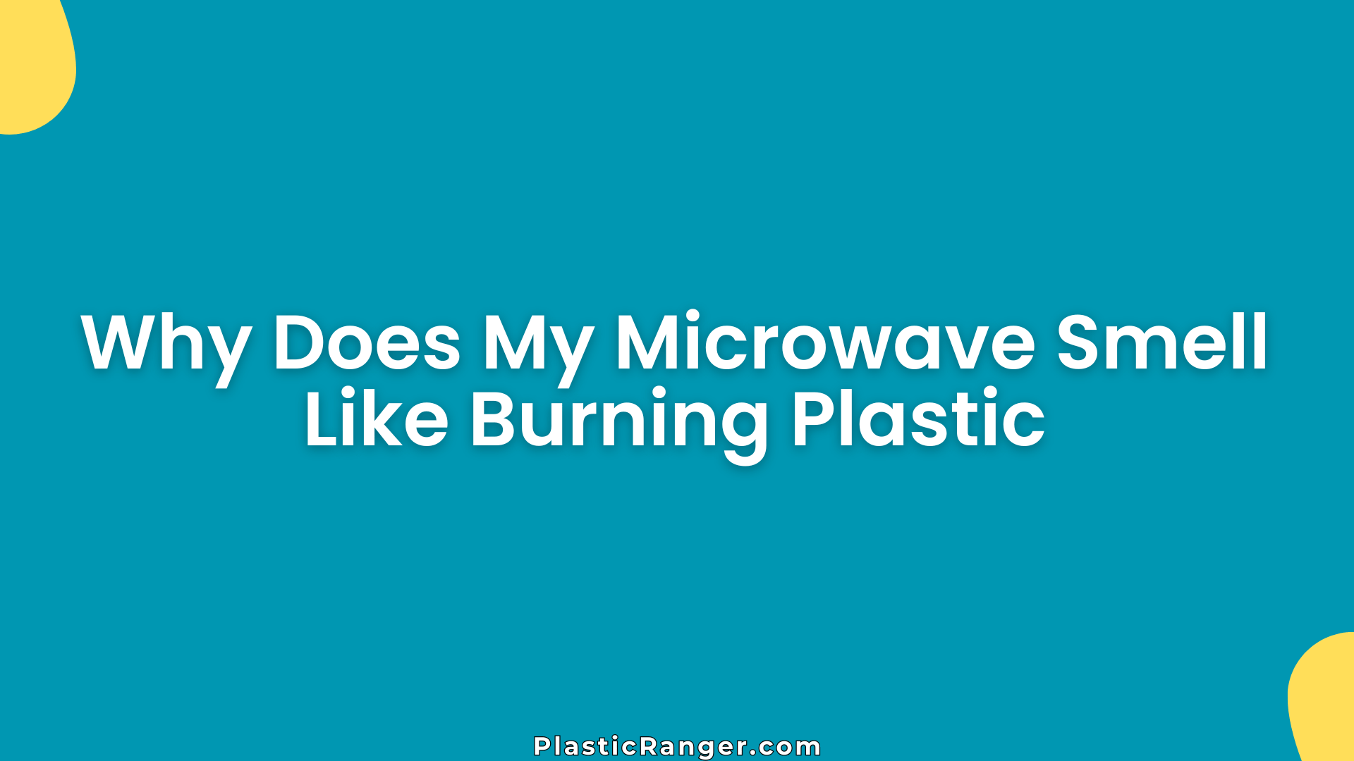 Why Does My Microwave Smell Like Burning Plastic