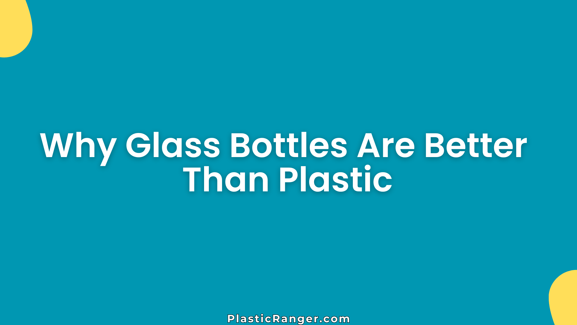 Why Glass Bottles Are Better Than Plastic