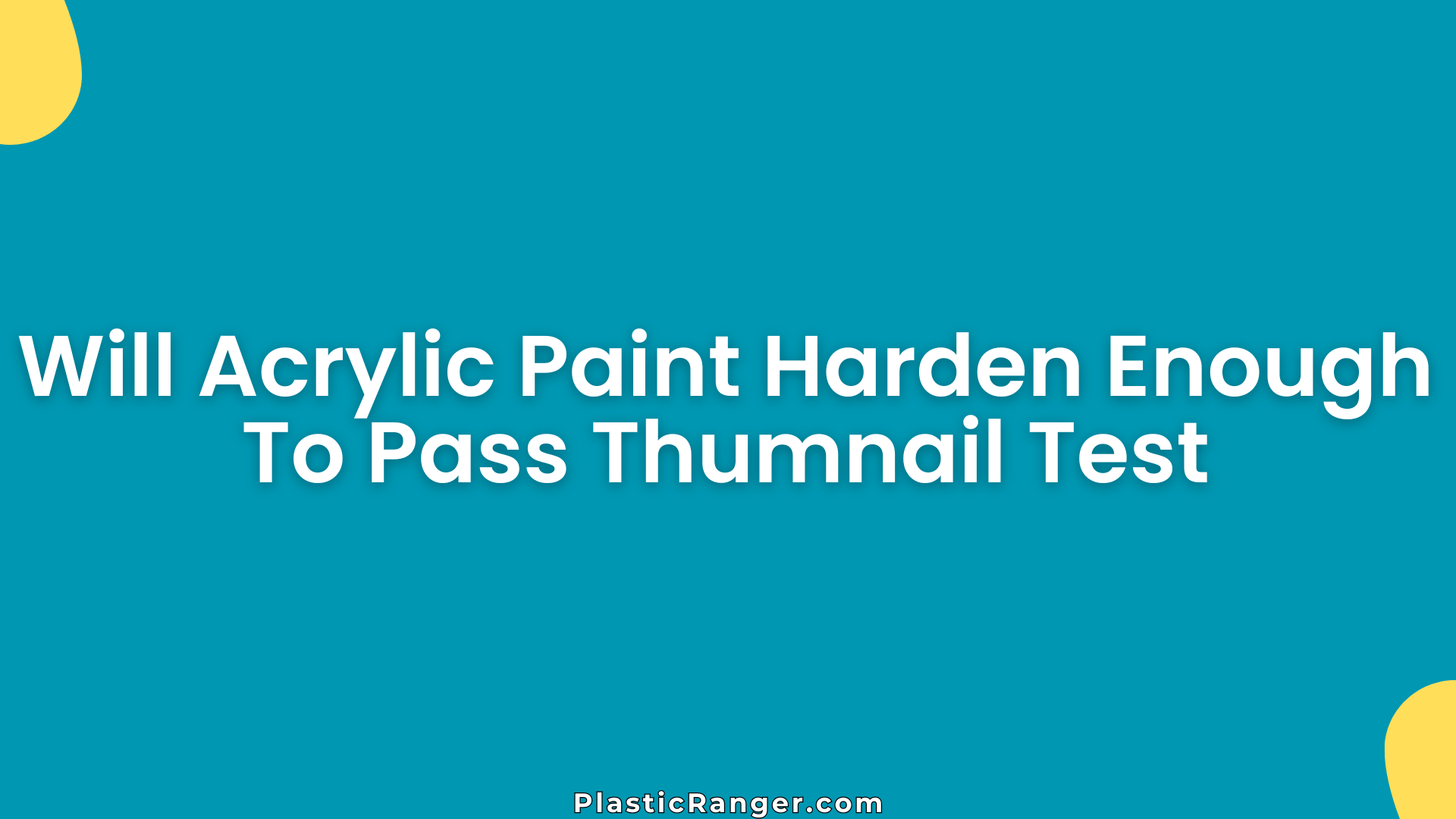Will Acrylic Paint Harden Enough To Pass Thumnail Test