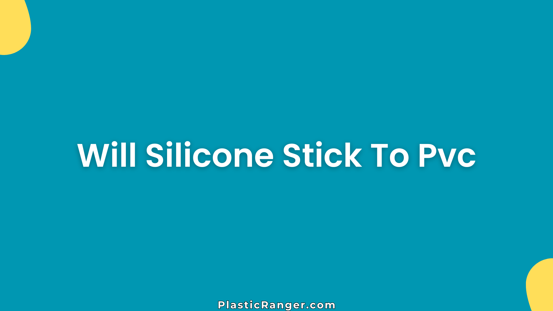 Will Silicone Stick To Pvc