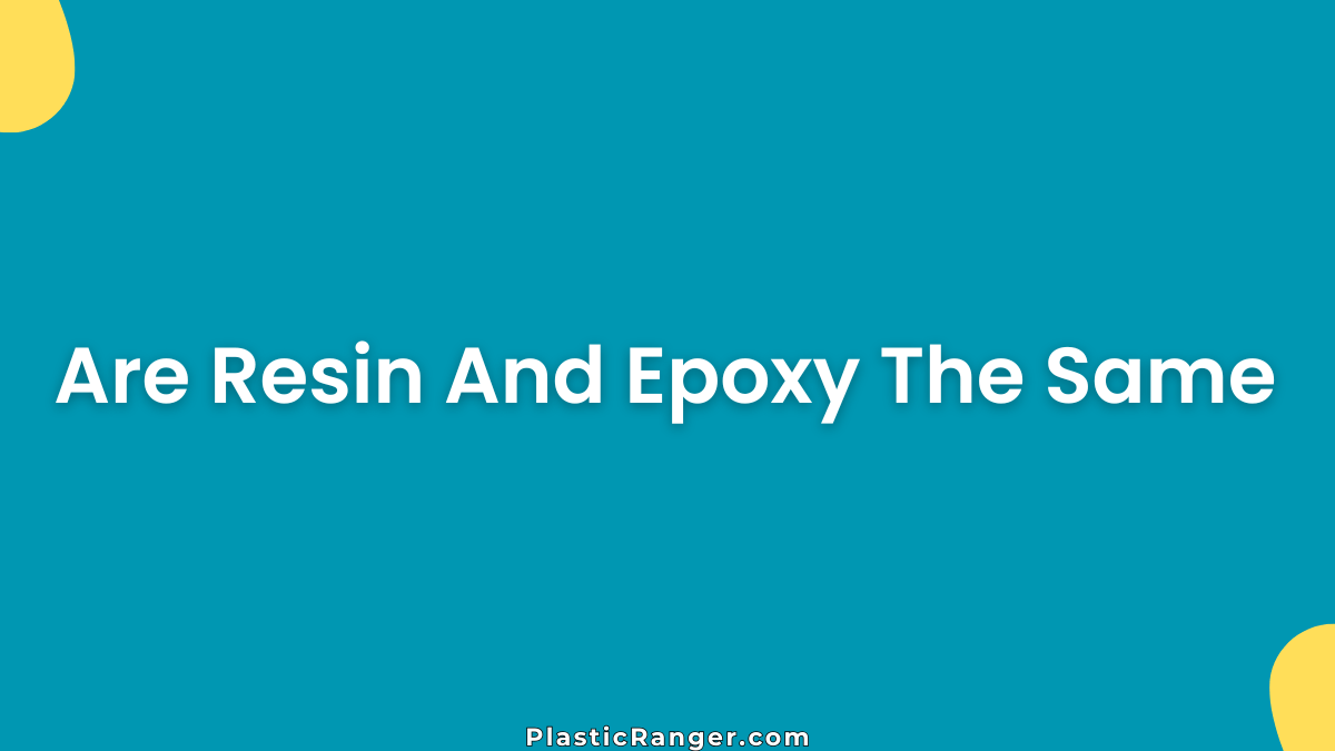 Are Resin And Epoxy The Same