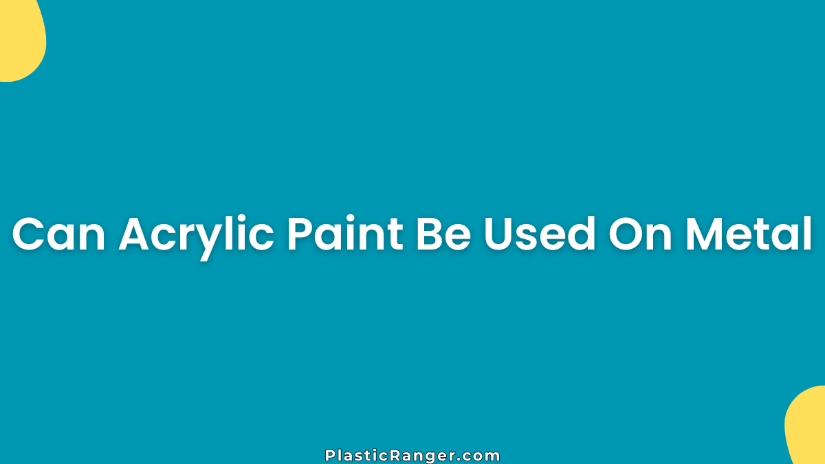 Can Acrylic Paint Be Used On Metal