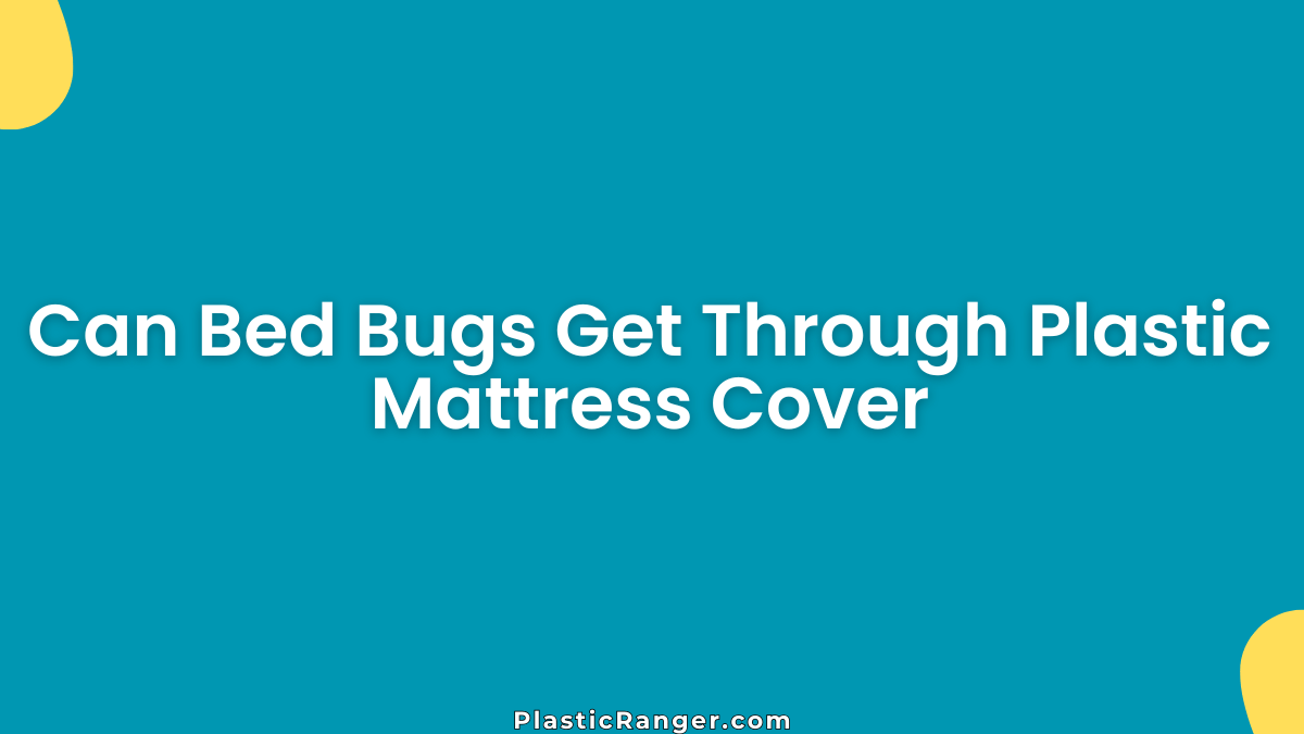 Can Bed Bugs Get Through Plastic Mattress Cover