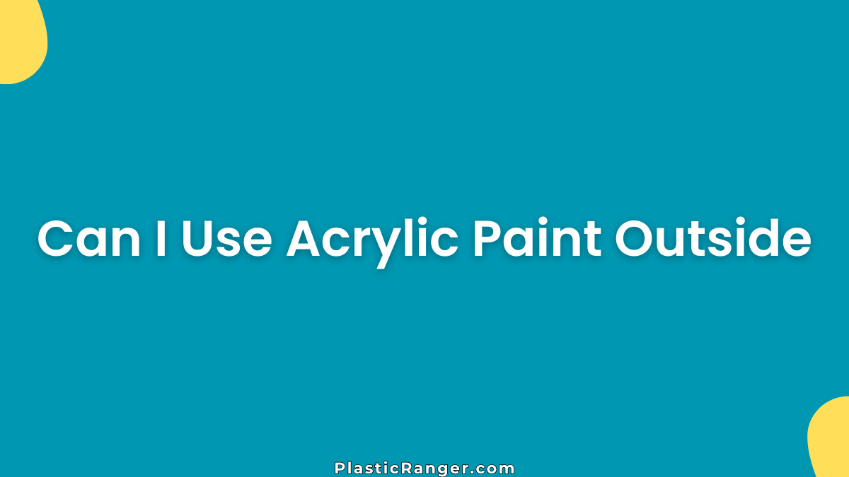 Can I Use Acrylic Paint Outside