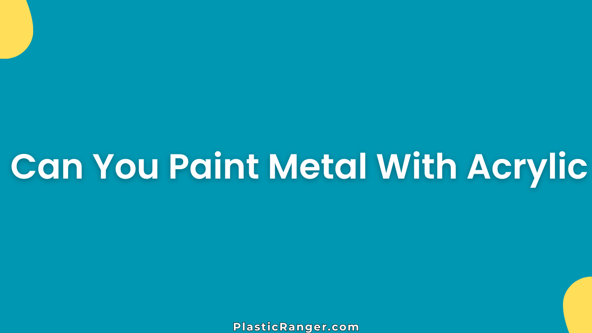 Can You Paint Metal With Acrylic
