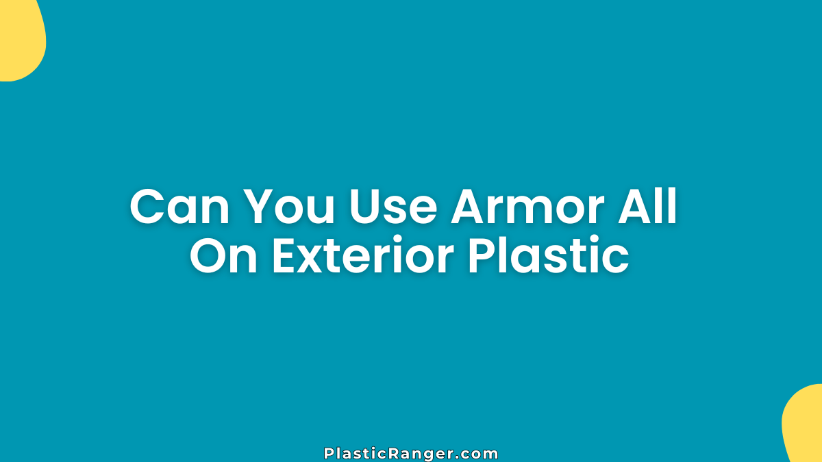 Can You Use Armor All On Exterior Plastic