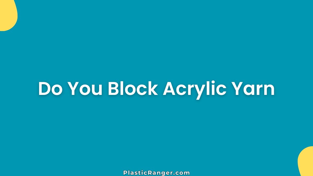 Do You Block Acrylic Yarn