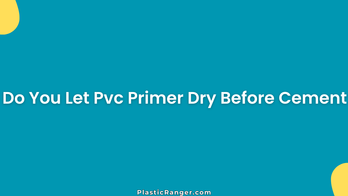 Do You Let Pvc Primer Dry Before Cement