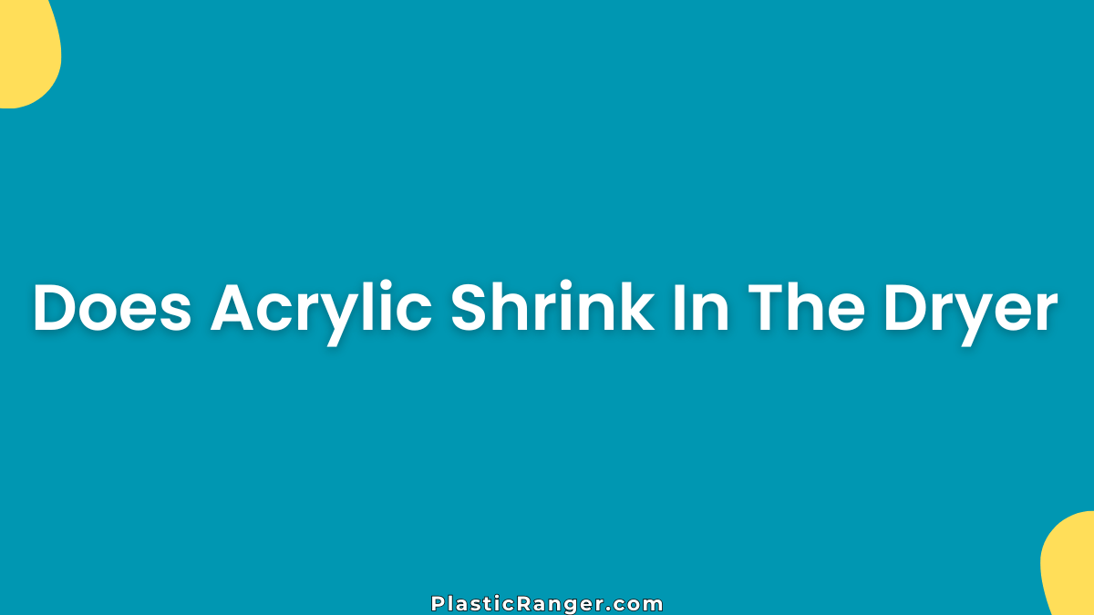 Does Acrylic Shrink In The Dryer