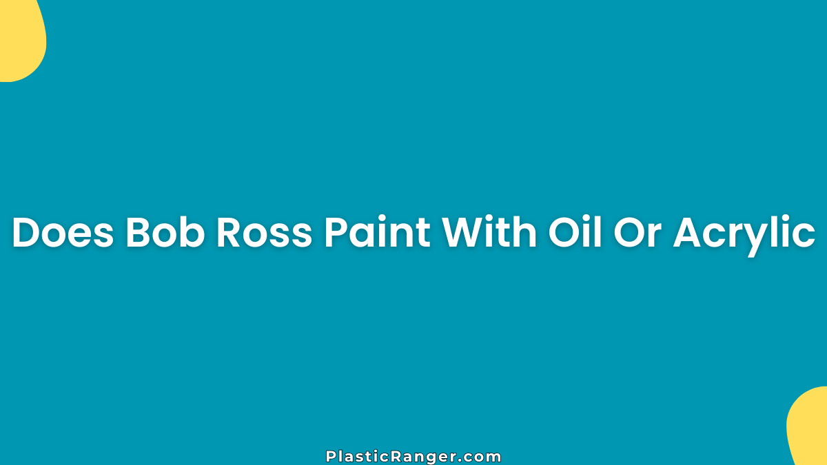 Does Bob Ross Paint With Oil Or Acrylic
