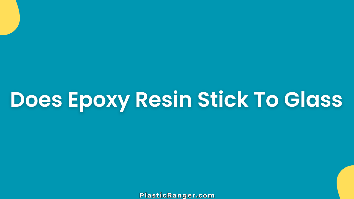 Does Epoxy Resin Stick To Glass