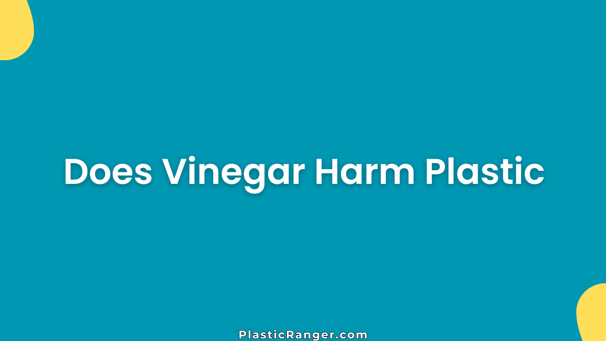 Does Vinegar Harm Plastic