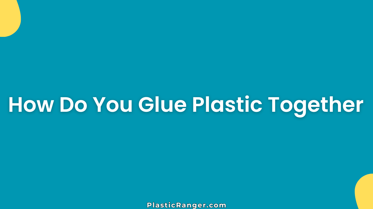 How Do You Glue Plastic Together