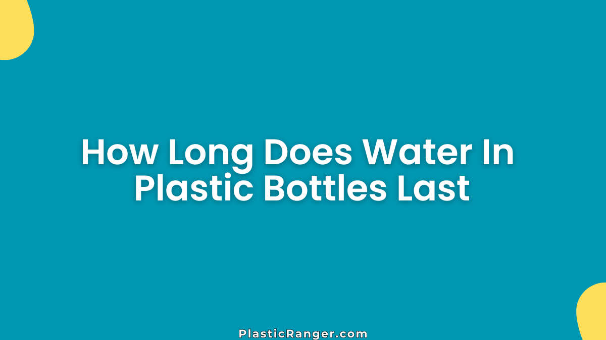 How Long Does Water In Plastic Bottles Last