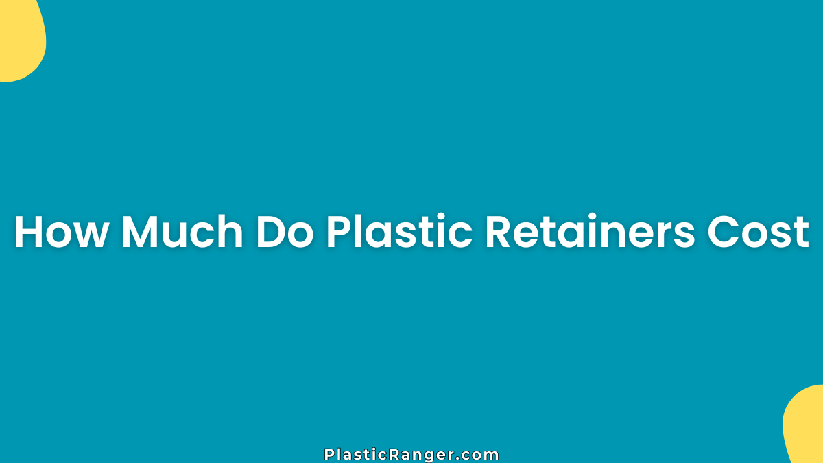 How Much Do Plastic Retainers Cost