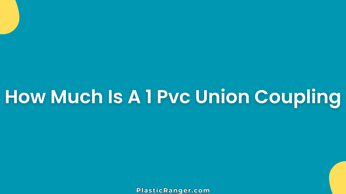 How Much Is A 1 Pvc Union Coupling