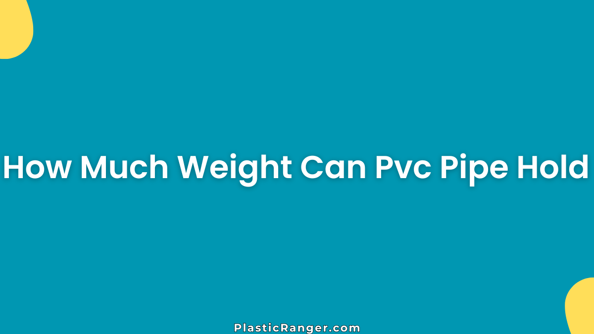 How Much Weight Can PVC Pipe Hold Under Pressure?