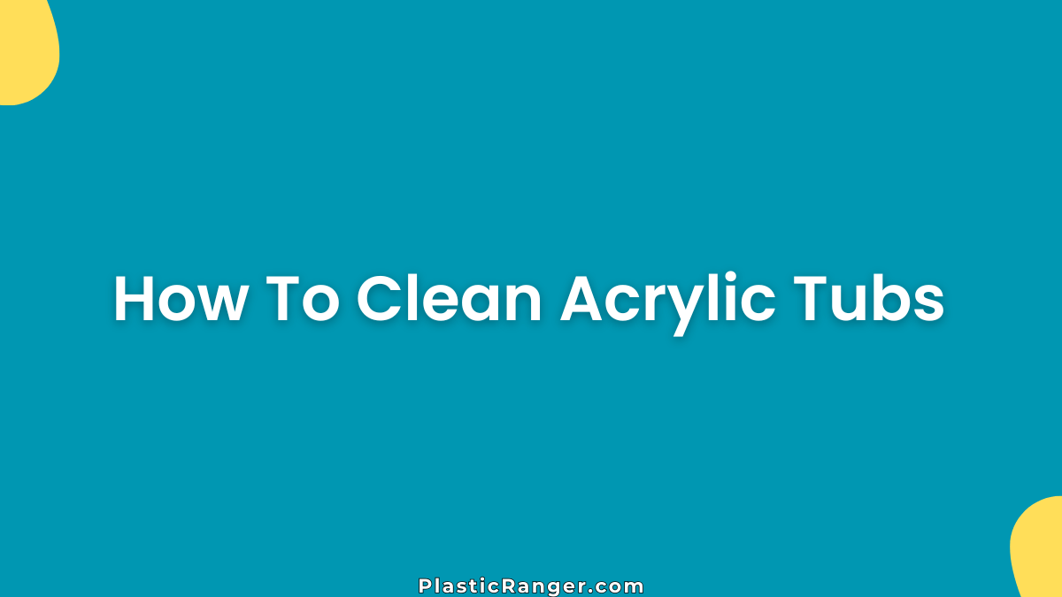 How To Clean Acrylic Tubs
