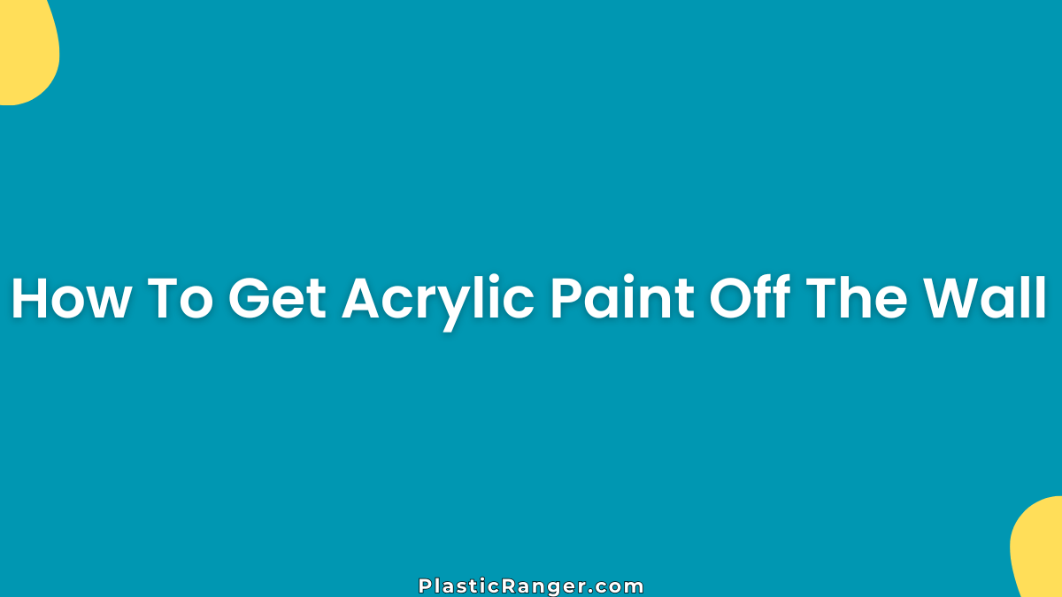 How To Get Acrylic Paint Off The Wall