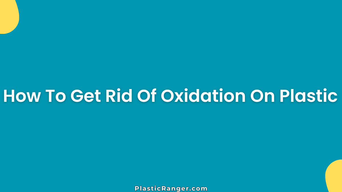 How To Get Rid Of Oxidation On Plastic