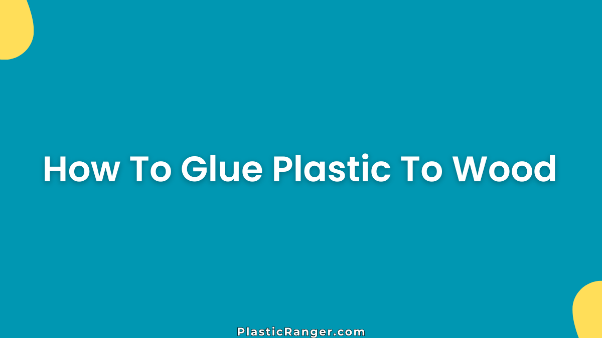 How To Glue Plastic To Wood