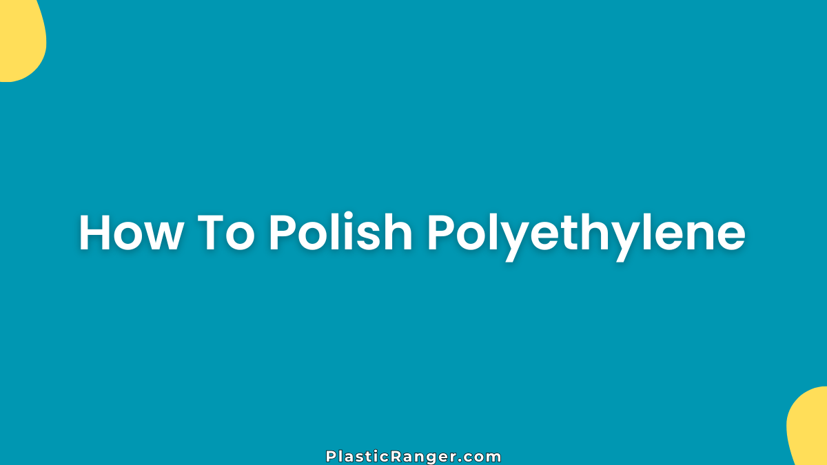 How To Polish Polyethylene