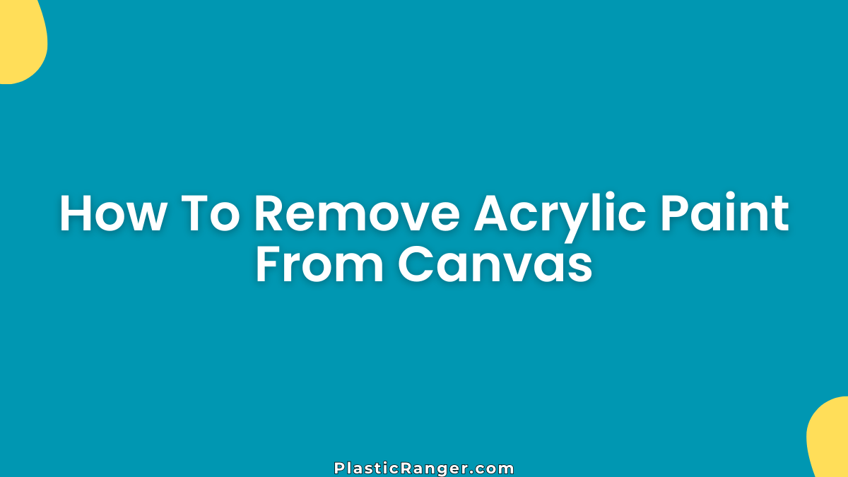 How To Remove Acrylic Paint From Canvas