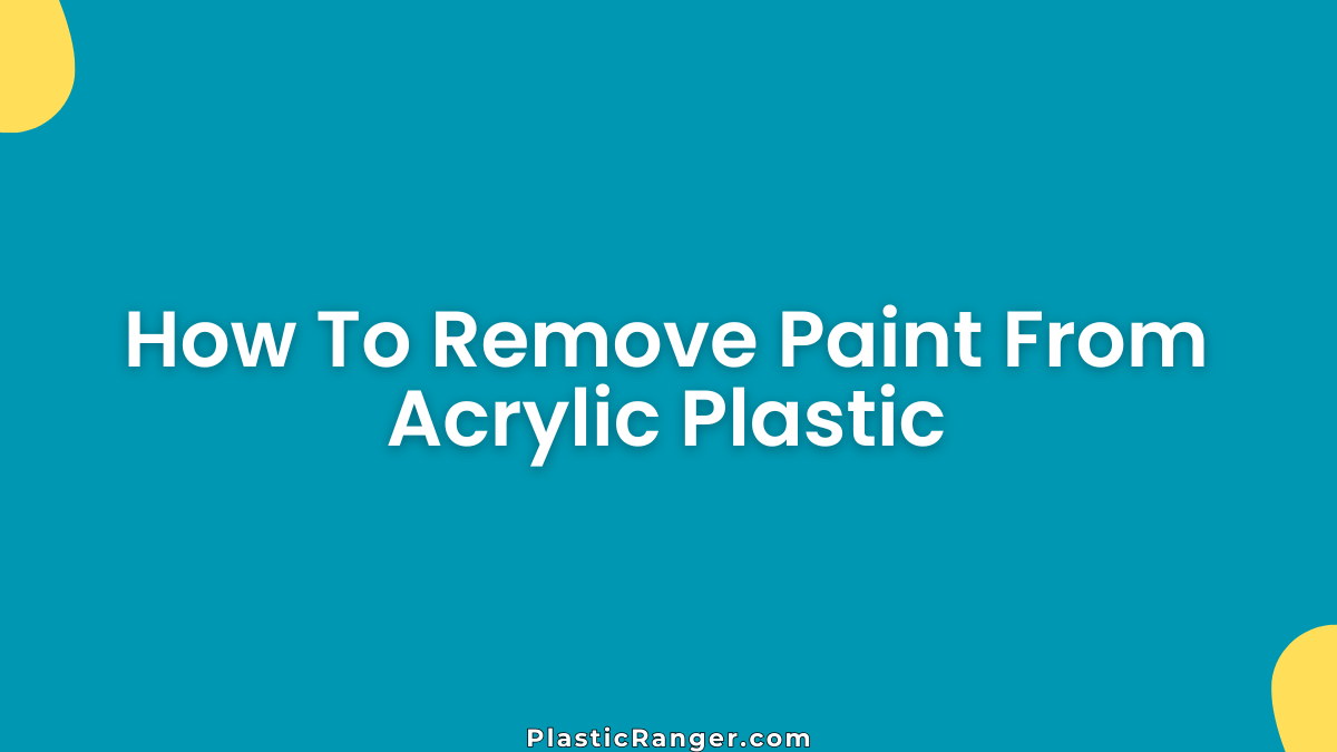 How To Remove Paint From Acrylic Plastic