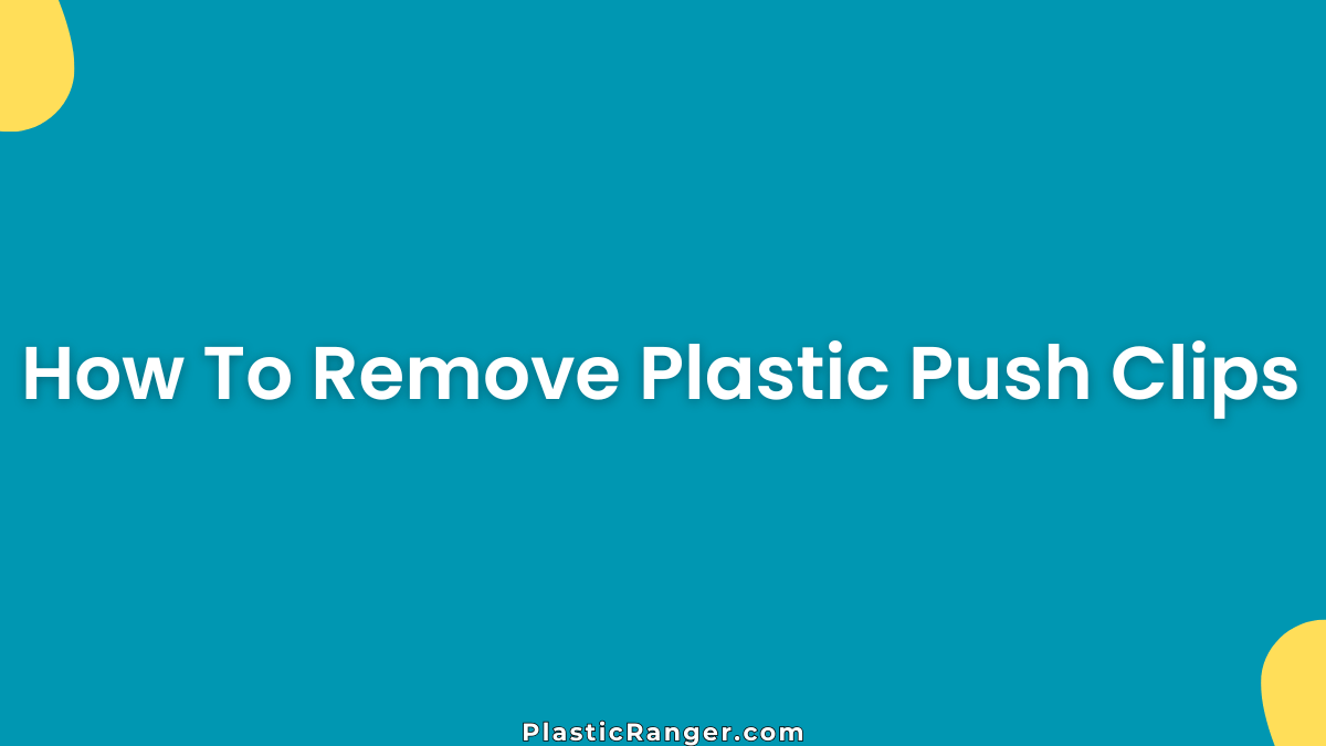 How To Remove Plastic Push Clips