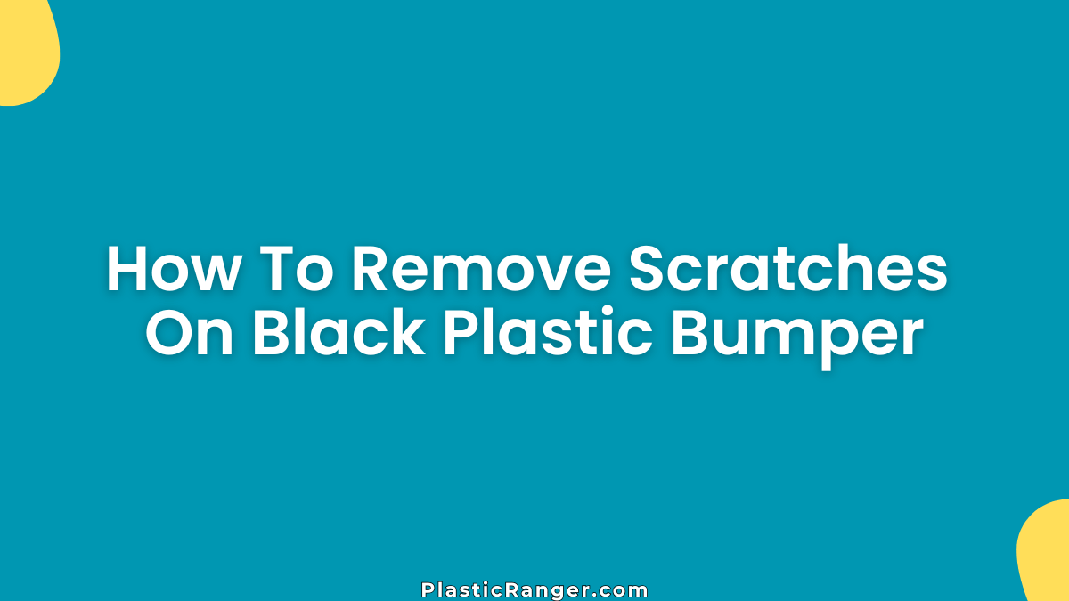 How To Remove Scratches On Black Plastic Bumper