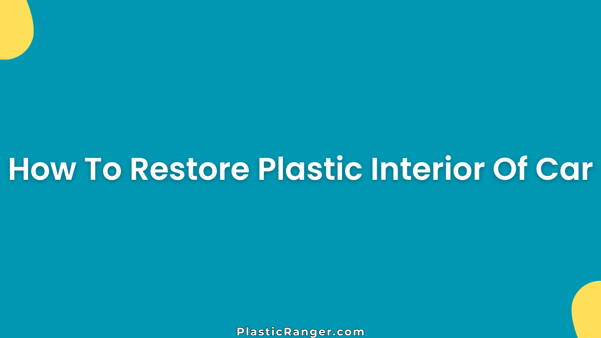 How To Restore Plastic Interior Of Car