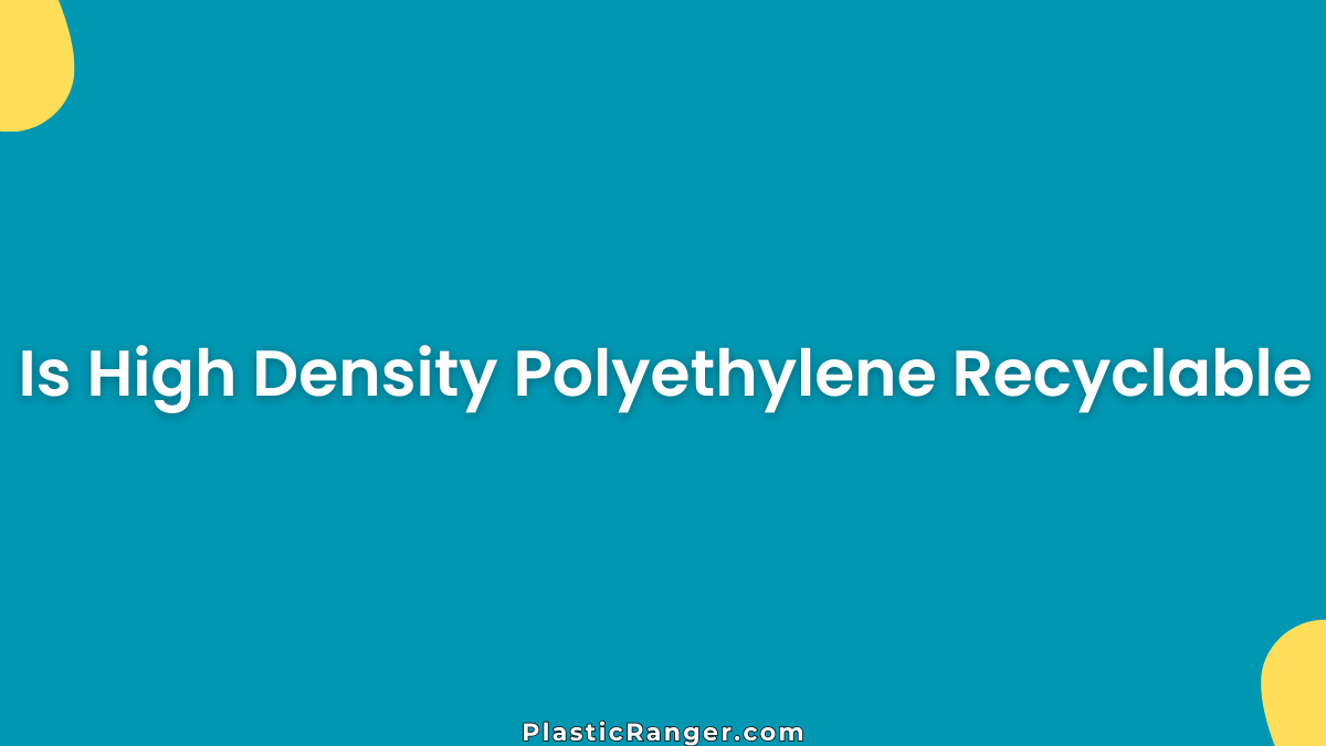 Is High Density Polyethylene Recyclable