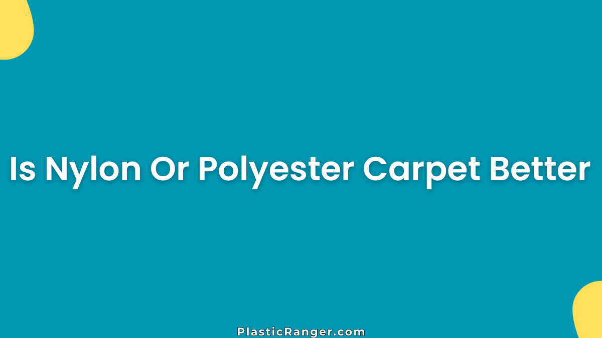 Is Nylon Or Polyester Carpet Better