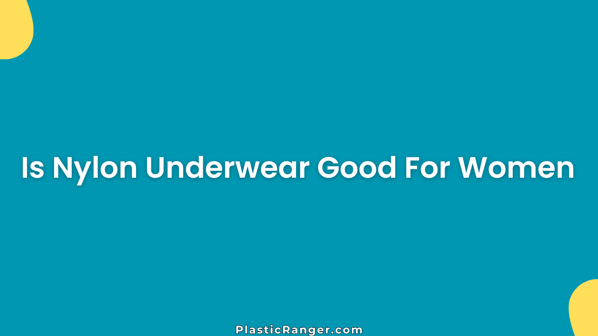 Is Nylon Underwear Good For Women