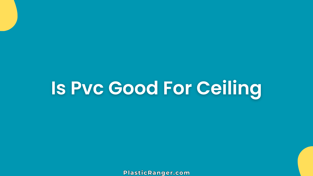 Is Pvc Good For Ceiling